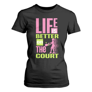 Life Is Better On The Court T Shirt For Women Gift For Tennis Fan TS12 Black Print Your Wear