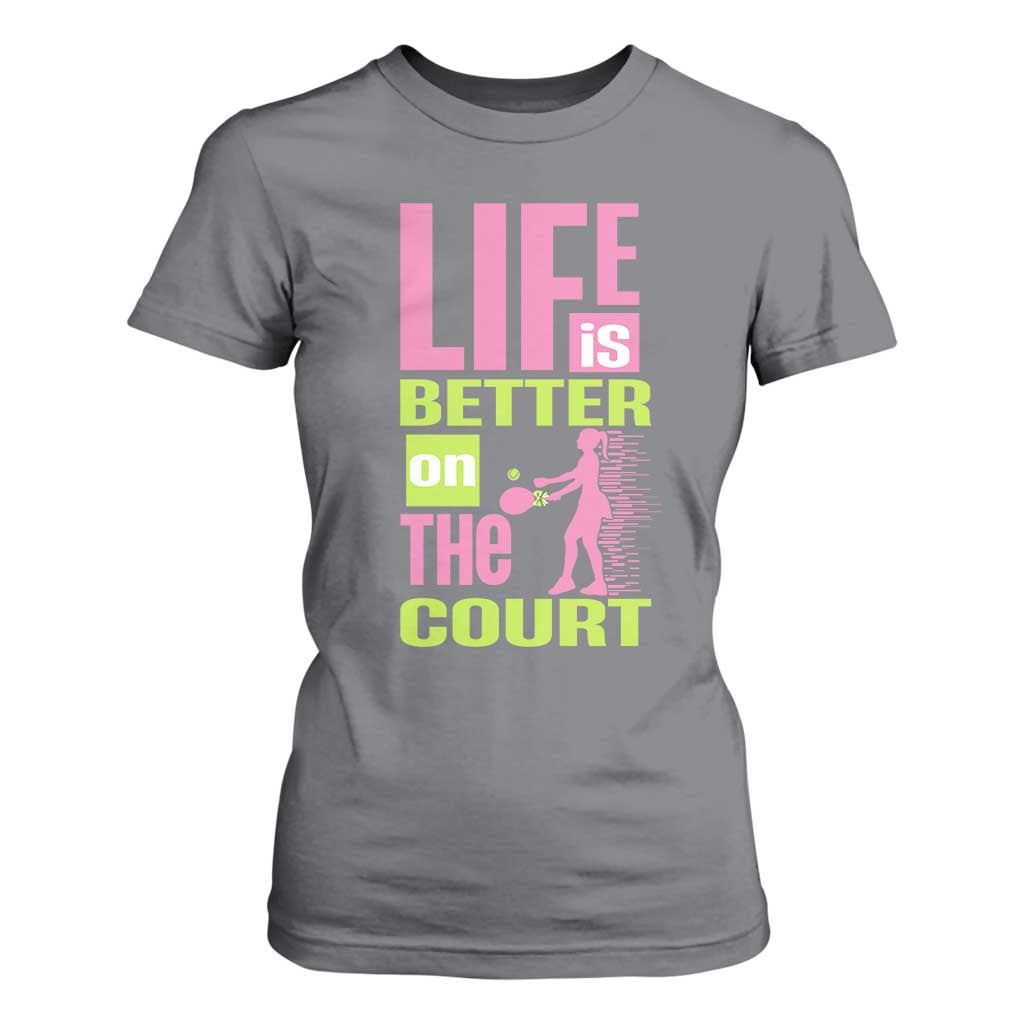 Life Is Better On The Court T Shirt For Women Gift For Tennis Fan TS12 Charcoal Print Your Wear