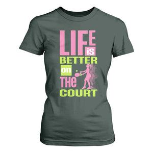 Life Is Better On The Court T Shirt For Women Gift For Tennis Fan TS12 Dark Forest Green Print Your Wear