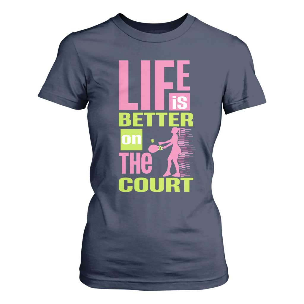 Life Is Better On The Court T Shirt For Women Gift For Tennis Fan TS12 Navy Print Your Wear