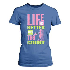 Life Is Better On The Court T Shirt For Women Gift For Tennis Fan TS12 Royal Blue Print Your Wear