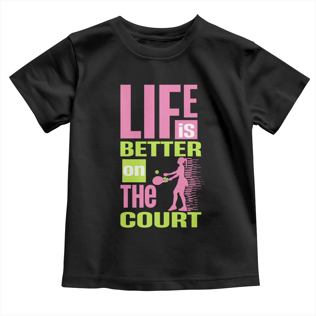 Life Is Better On The Court Toddler T Shirt Gift For Tennis Fan TS12 Black Print Your Wear