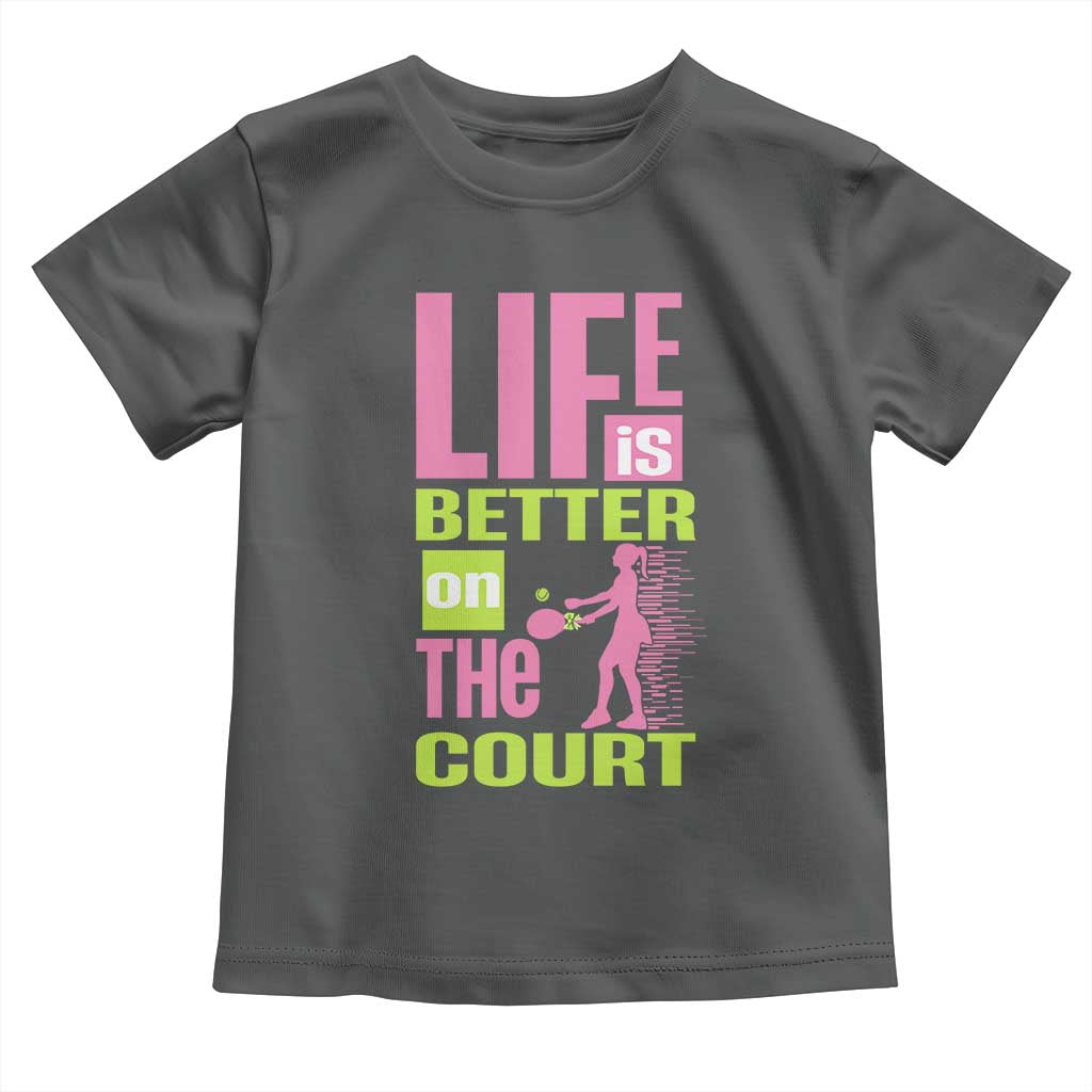 Life Is Better On The Court Toddler T Shirt Gift For Tennis Fan TS12 Dark Heather Print Your Wear
