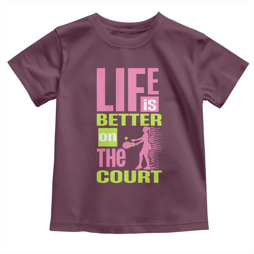 Life Is Better On The Court Toddler T Shirt Gift For Tennis Fan TS12 Maroon Print Your Wear