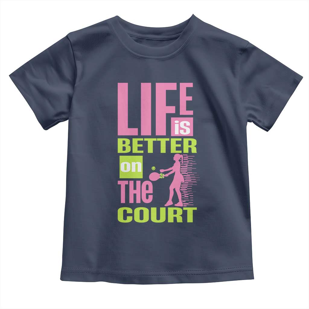 Life Is Better On The Court Toddler T Shirt Gift For Tennis Fan TS12 Navy Print Your Wear