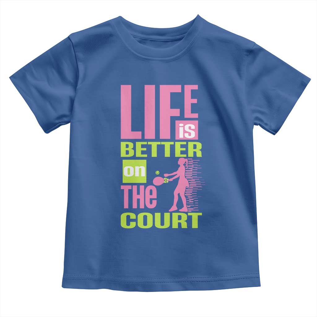 Life Is Better On The Court Toddler T Shirt Gift For Tennis Fan TS12 Royal Blue Print Your Wear