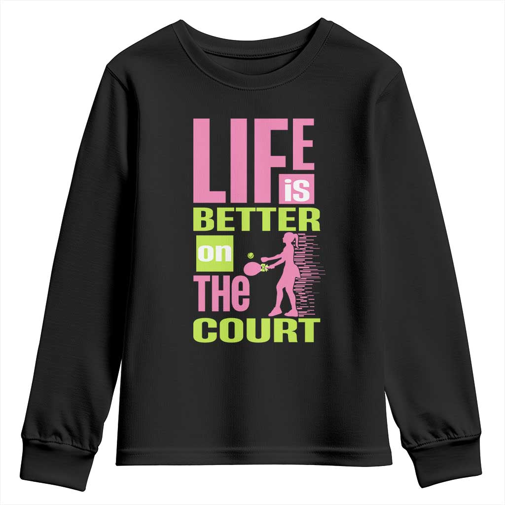 Life Is Better On The Court Youth Sweatshirt Gift For Tennis Fan TS12 Black Print Your Wear