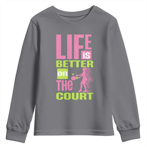 Life Is Better On The Court Youth Sweatshirt Gift For Tennis Fan TS12 Charcoal Print Your Wear