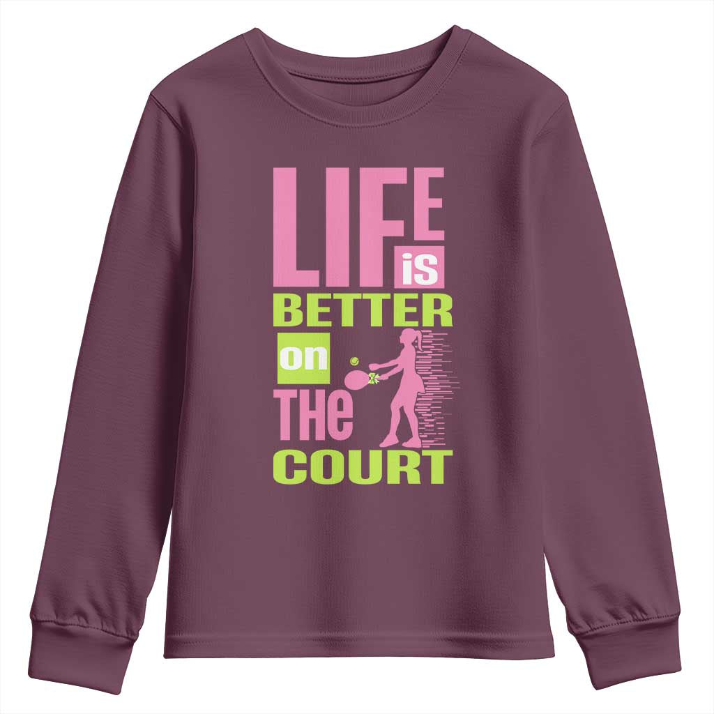 Life Is Better On The Court Youth Sweatshirt Gift For Tennis Fan TS12 Maroon Print Your Wear