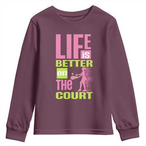 Life Is Better On The Court Youth Sweatshirt Gift For Tennis Fan TS12 Maroon Print Your Wear