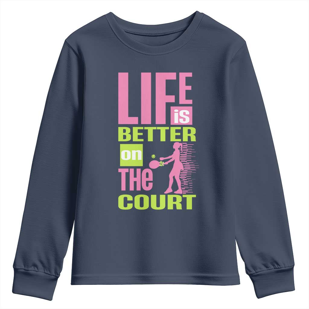 Life Is Better On The Court Youth Sweatshirt Gift For Tennis Fan TS12 Navy Print Your Wear
