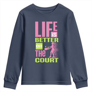 Life Is Better On The Court Youth Sweatshirt Gift For Tennis Fan TS12 Navy Print Your Wear