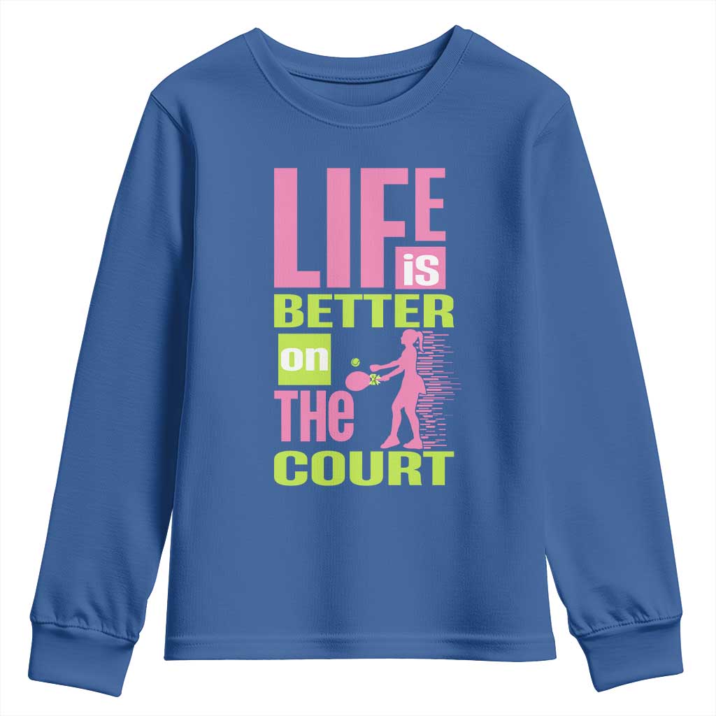 Life Is Better On The Court Youth Sweatshirt Gift For Tennis Fan TS12 Royal Blue Print Your Wear