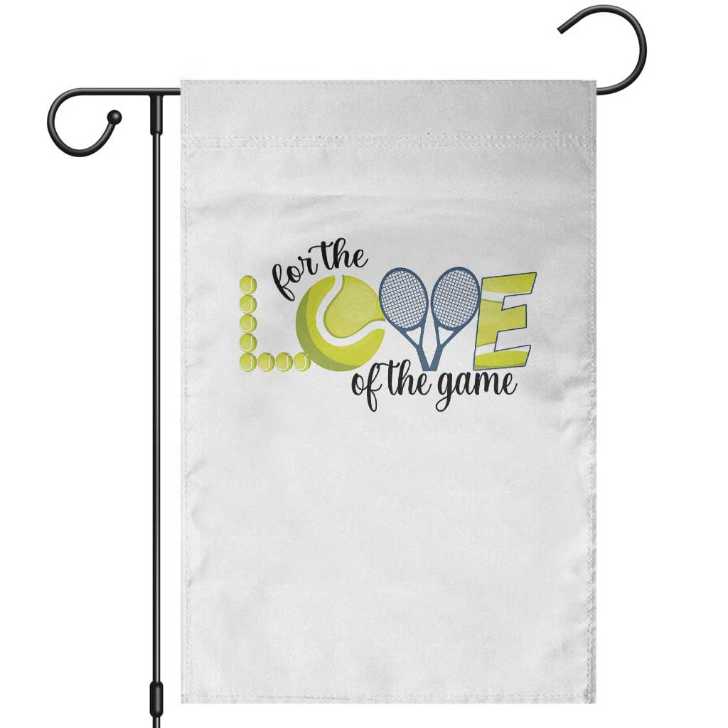 For The Love Of The Game Garden Flag Inspirational Tennis Gift TS12 White Print Your Wear