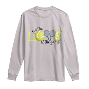 For The Love Of The Game Long Sleeve Shirt Inspirational Tennis Gift TS12 Ice Gray Print Your Wear
