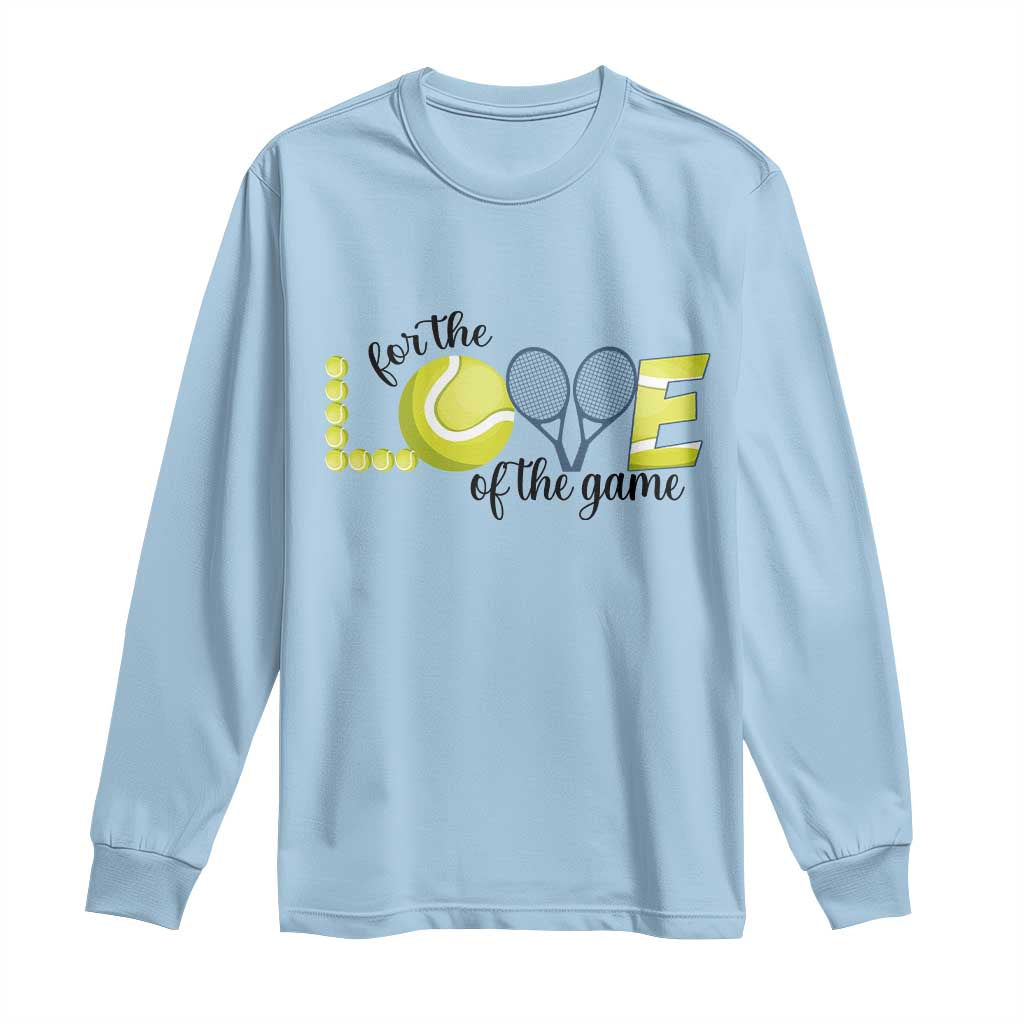 For The Love Of The Game Long Sleeve Shirt Inspirational Tennis Gift TS12 Light Blue Print Your Wear
