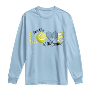 For The Love Of The Game Long Sleeve Shirt Inspirational Tennis Gift TS12 Light Blue Print Your Wear