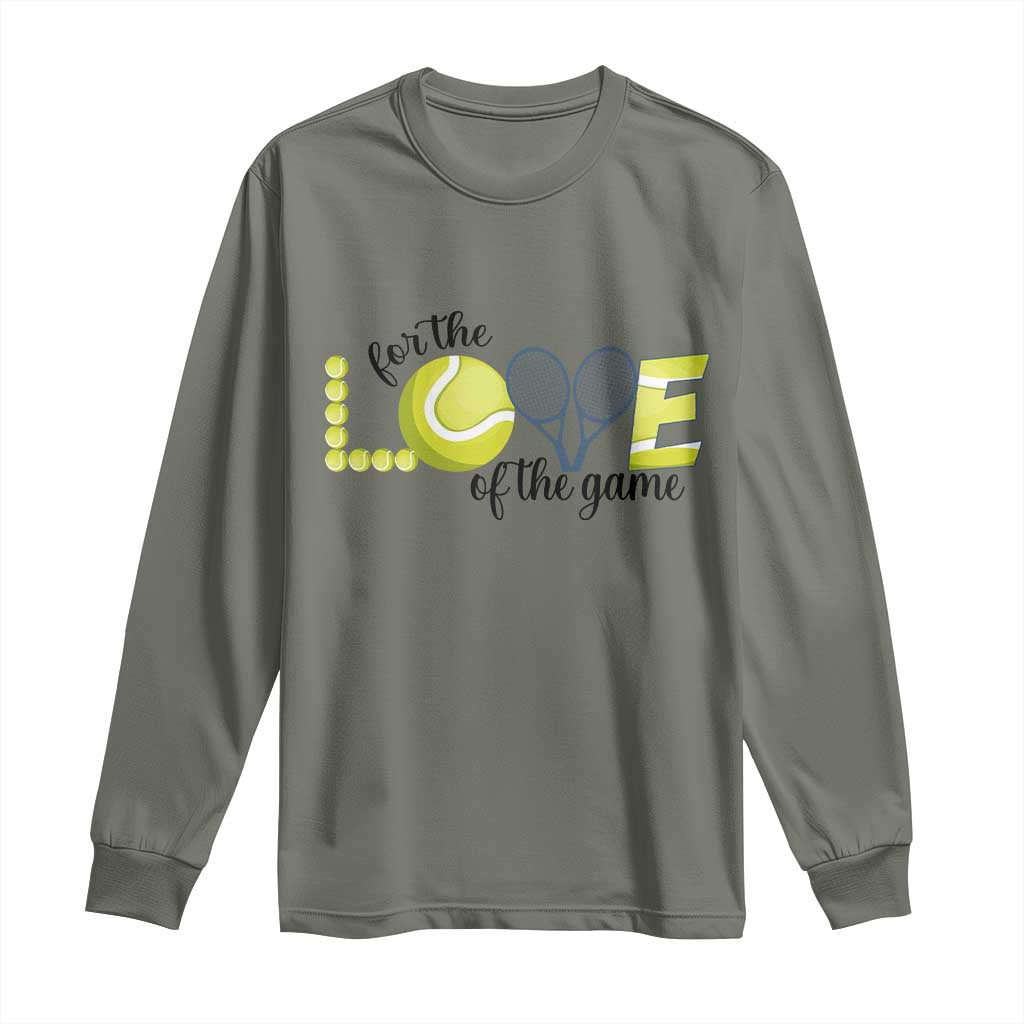 For The Love Of The Game Long Sleeve Shirt Inspirational Tennis Gift TS12 Military Green Print Your Wear
