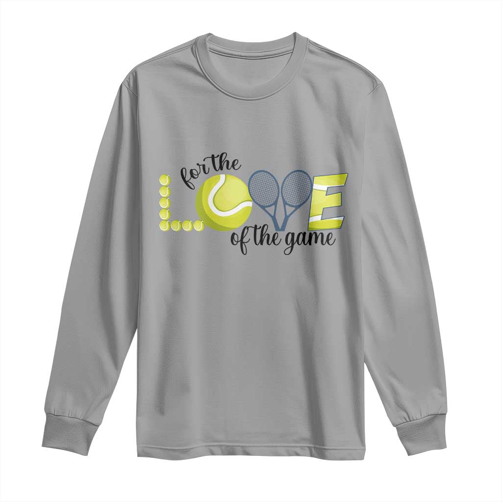 For The Love Of The Game Long Sleeve Shirt Inspirational Tennis Gift TS12 Sport Gray Print Your Wear