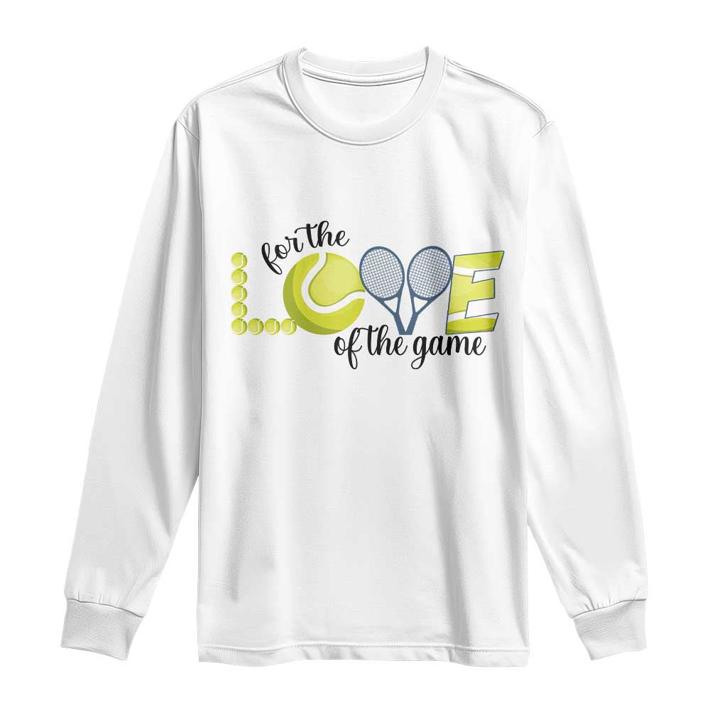 For The Love Of The Game Long Sleeve Shirt Inspirational Tennis Gift TS12 White Print Your Wear