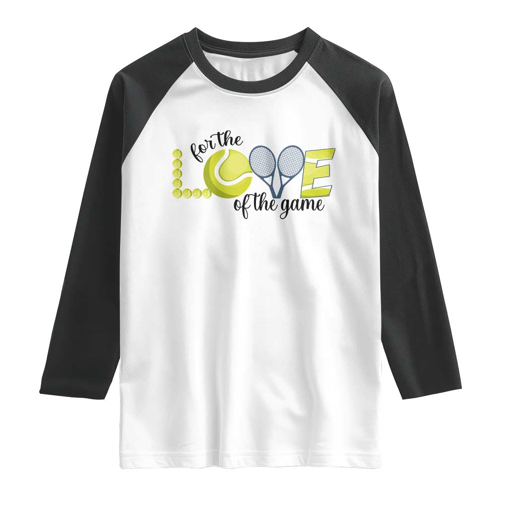 For The Love Of The Game Raglan Shirt Inspirational Tennis Gift TS12 White Black Print Your Wear