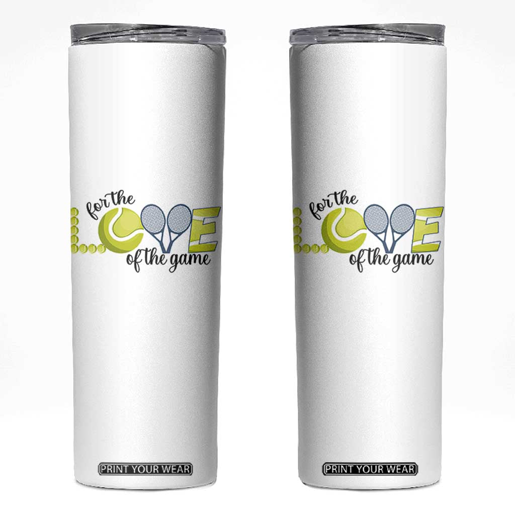 For The Love Of The Game Skinny Tumbler Inspirational Tennis Gift TS12 White Print Your Wear