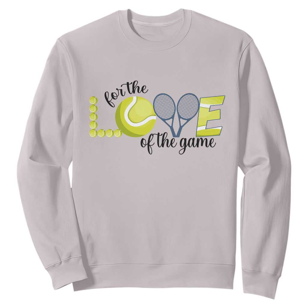 For The Love Of The Game Sweatshirt Inspirational Tennis Gift TS12 Ice Gray Print Your Wear