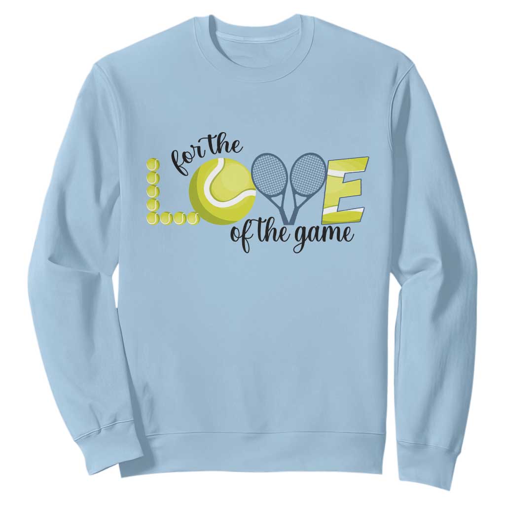 For The Love Of The Game Sweatshirt Inspirational Tennis Gift TS12 Light Blue Print Your Wear