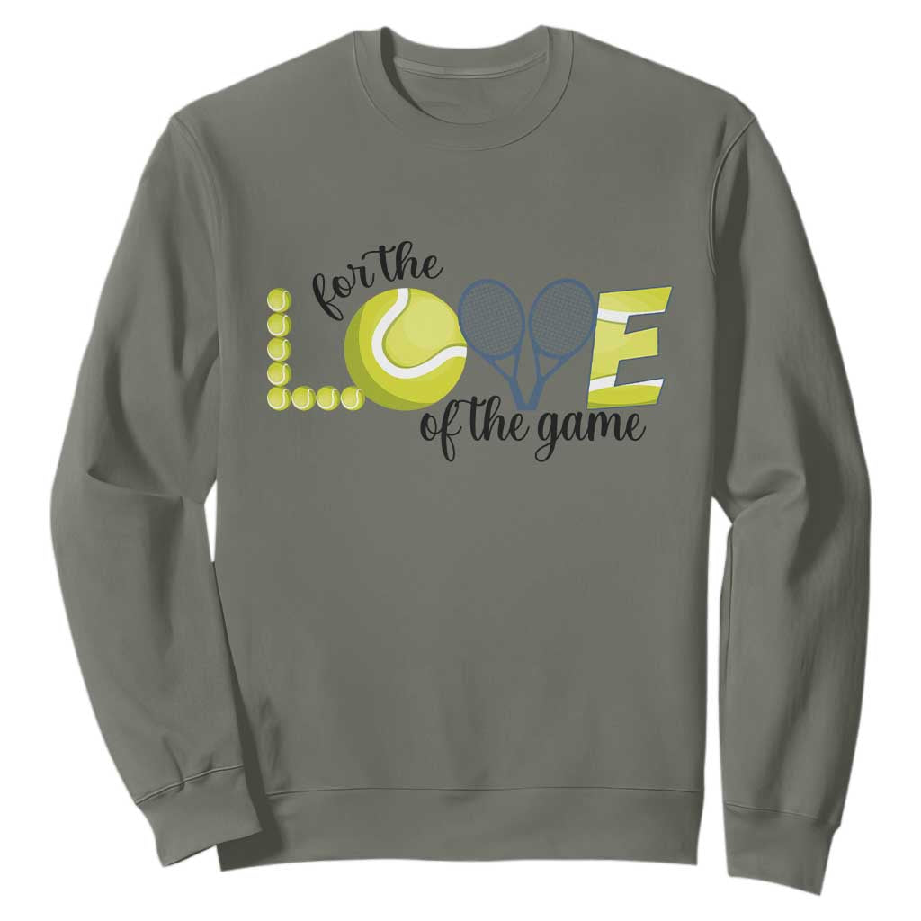 For The Love Of The Game Sweatshirt Inspirational Tennis Gift TS12 Military Green Print Your Wear