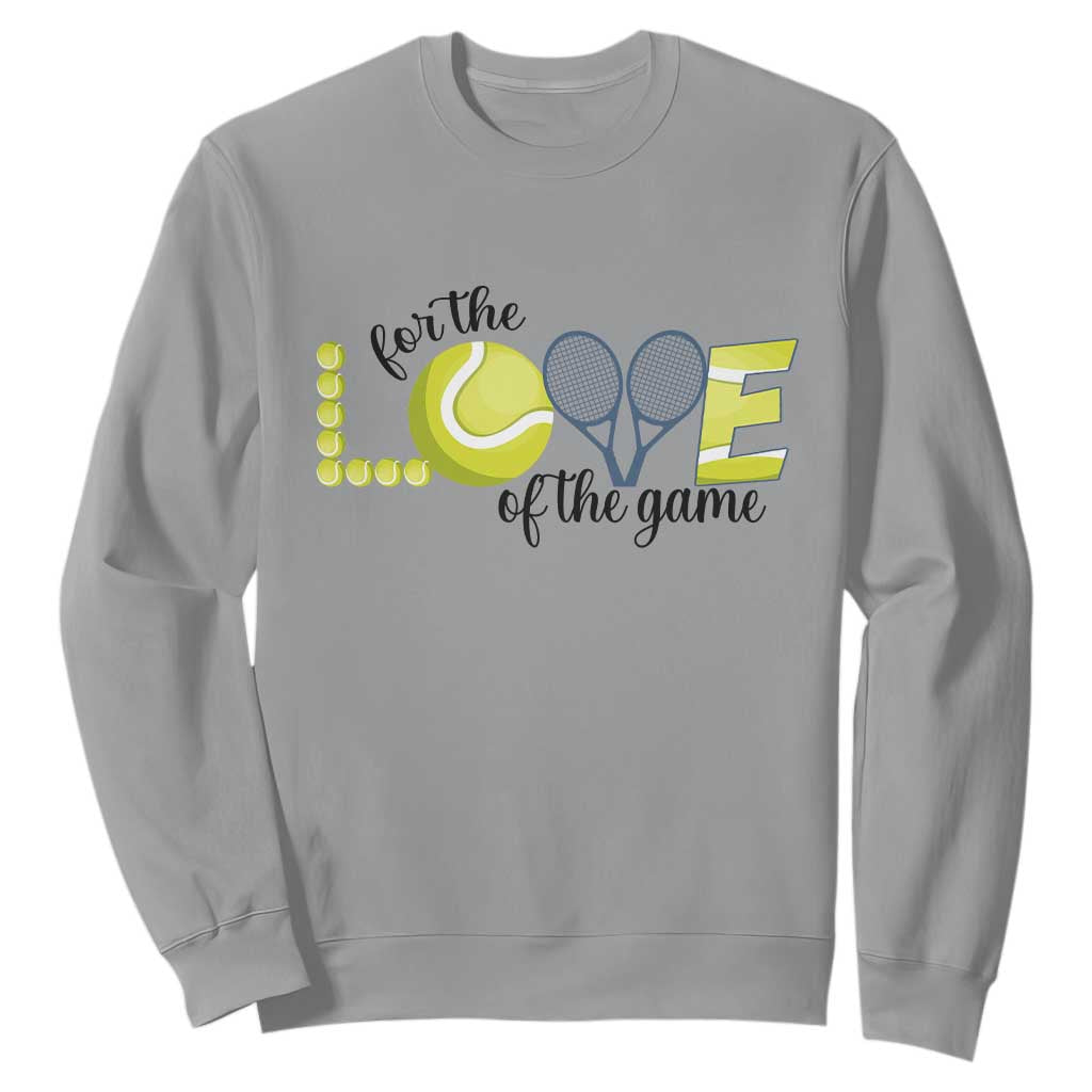 For The Love Of The Game Sweatshirt Inspirational Tennis Gift TS12 Sport Gray Print Your Wear