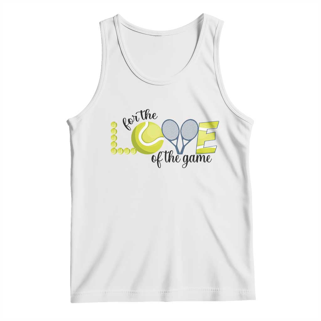 For The Love Of The Game Tank Top Inspirational Tennis Gift TS12 White Print Your Wear