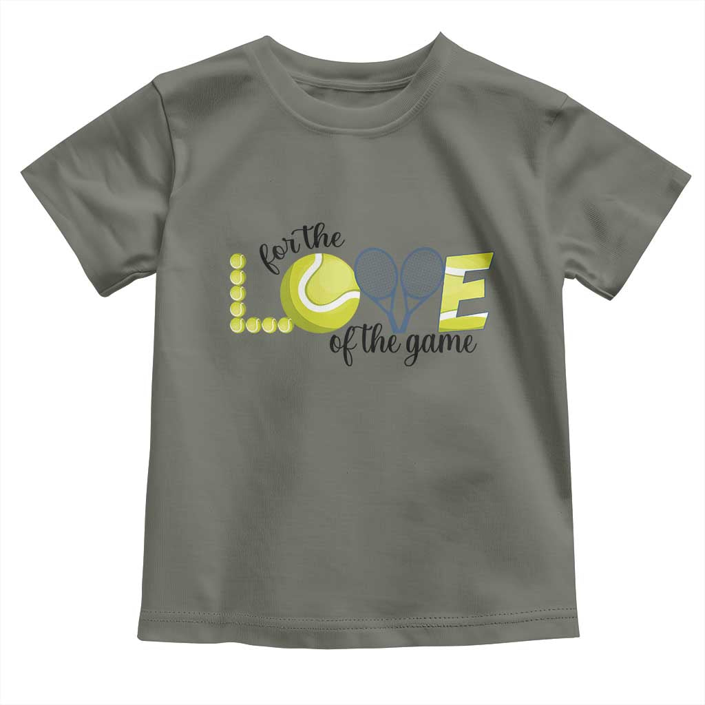 For The Love Of The Game Toddler T Shirt Inspirational Tennis Gift TS12 Military Green Print Your Wear