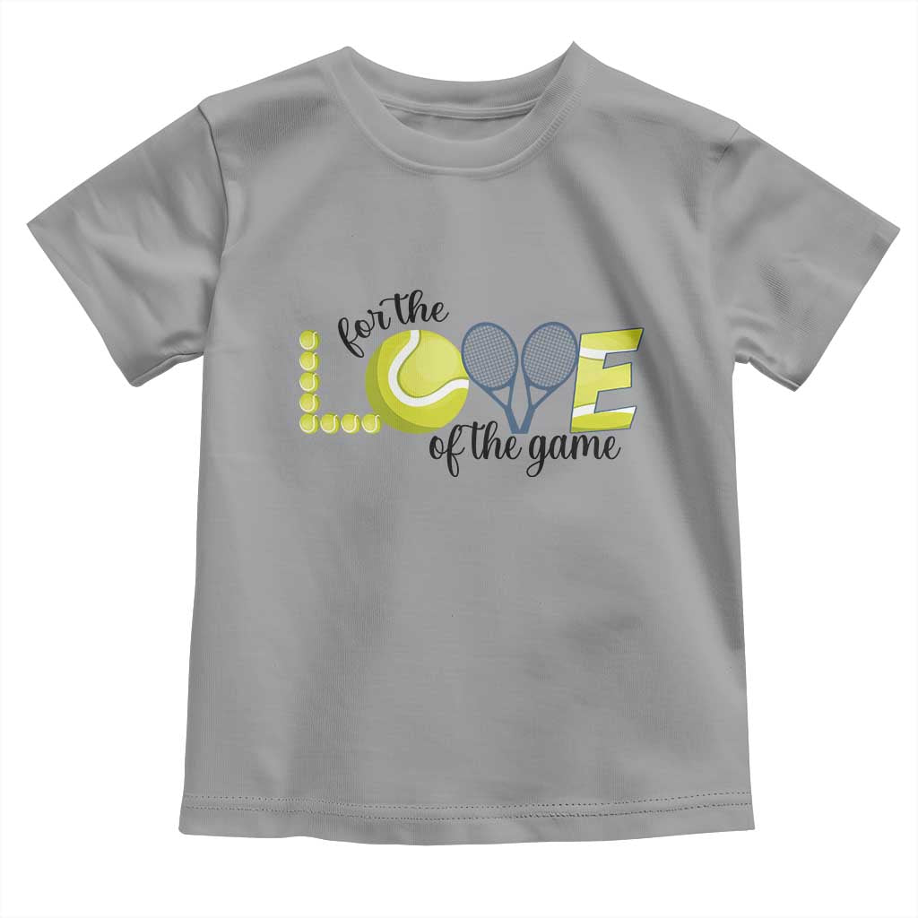 For The Love Of The Game Toddler T Shirt Inspirational Tennis Gift TS12 Sport Gray Print Your Wear
