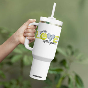 For The Love Of The Game Tumbler With Handle Inspirational Tennis Gift TS12 Print Your Wear
