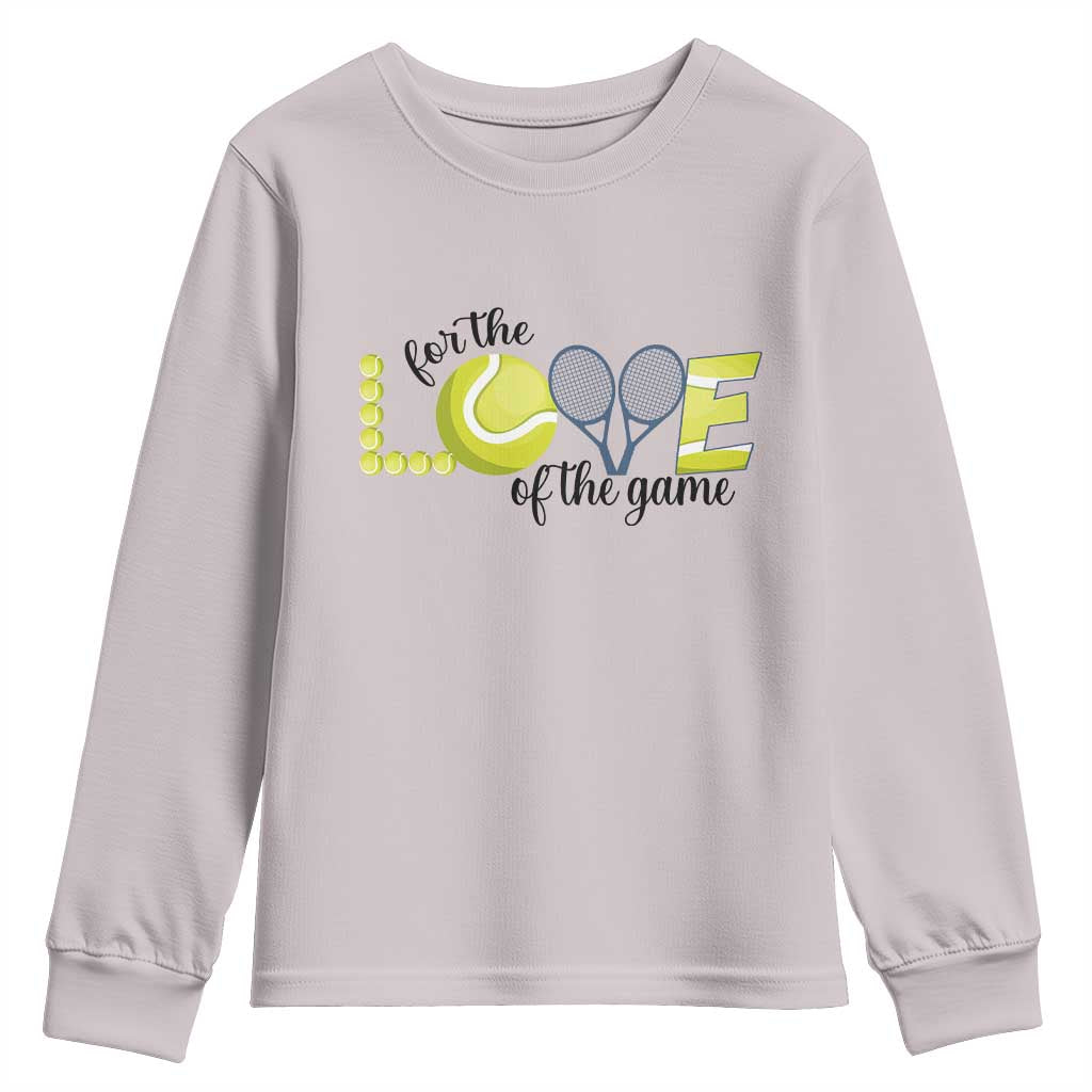 For The Love Of The Game Youth Sweatshirt Inspirational Tennis Gift TS12 Ice Gray Print Your Wear