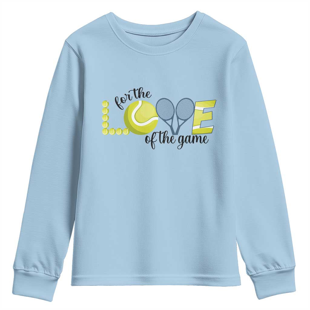 For The Love Of The Game Youth Sweatshirt Inspirational Tennis Gift TS12 Light Blue Print Your Wear