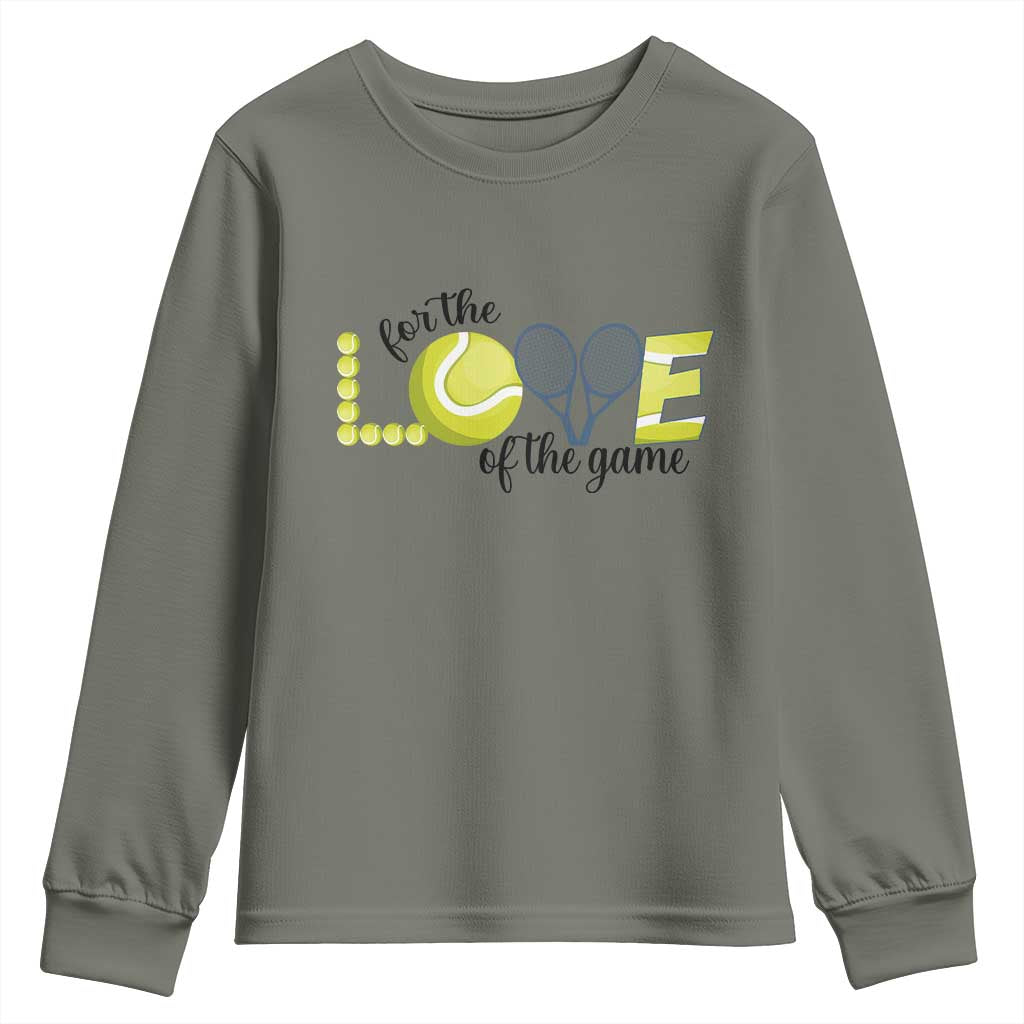 For The Love Of The Game Youth Sweatshirt Inspirational Tennis Gift TS12 Military Green Print Your Wear