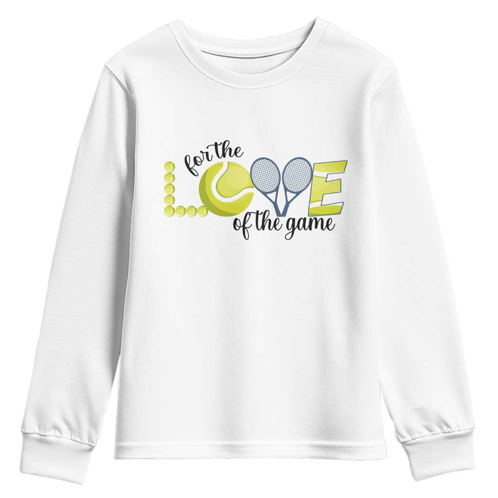 For The Love Of The Game Youth Sweatshirt Inspirational Tennis Gift TS12 White Print Your Wear