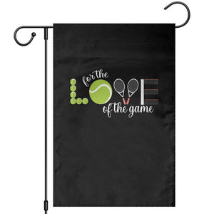 For The Love Of The Game Garden Flag Funny Tennis Fan Gift TS12 Black Print Your Wear