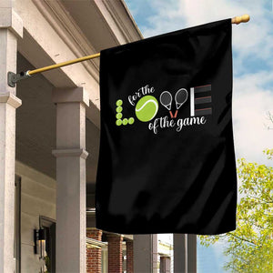 For The Love Of The Game Garden Flag Funny Tennis Fan Gift TS12 Print Your Wear