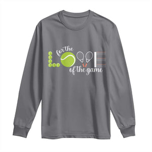 For The Love Of The Game Long Sleeve Shirt Funny Tennis Fan Gift TS12 Charcoal Print Your Wear