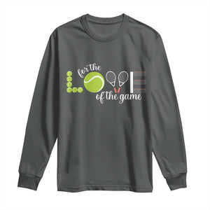 For The Love Of The Game Long Sleeve Shirt Funny Tennis Fan Gift TS12 Dark Heather Print Your Wear
