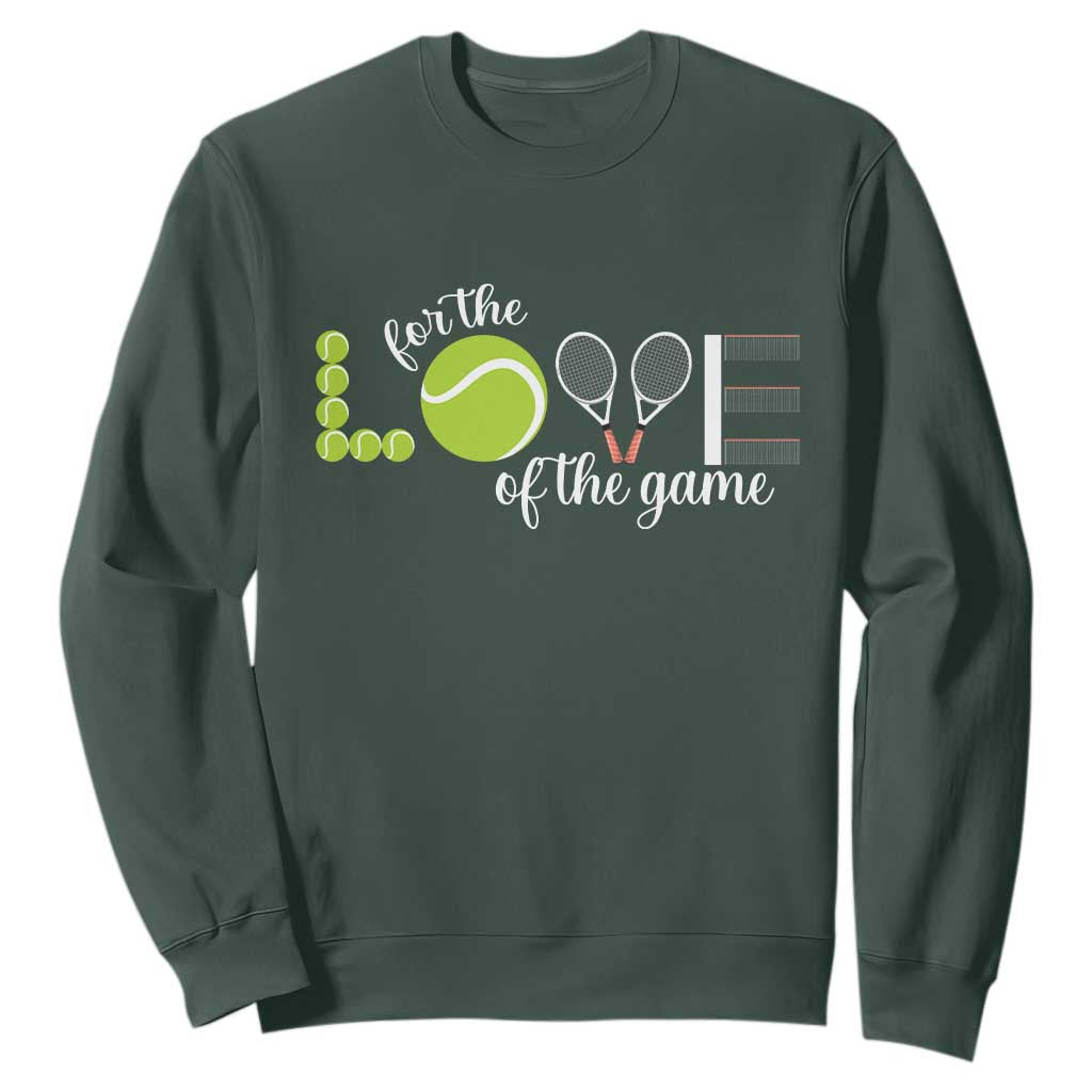 For The Love Of The Game Sweatshirt Funny Tennis Fan Gift TS12 Dark Forest Green Print Your Wear