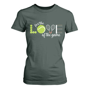 For The Love Of The Game T Shirt For Women Funny Tennis Fan Gift TS12 Dark Forest Green Print Your Wear
