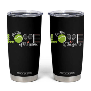 For The Love Of The Game Tumbler Cup Funny Tennis Fan Gift TS12 Black Print Your Wear