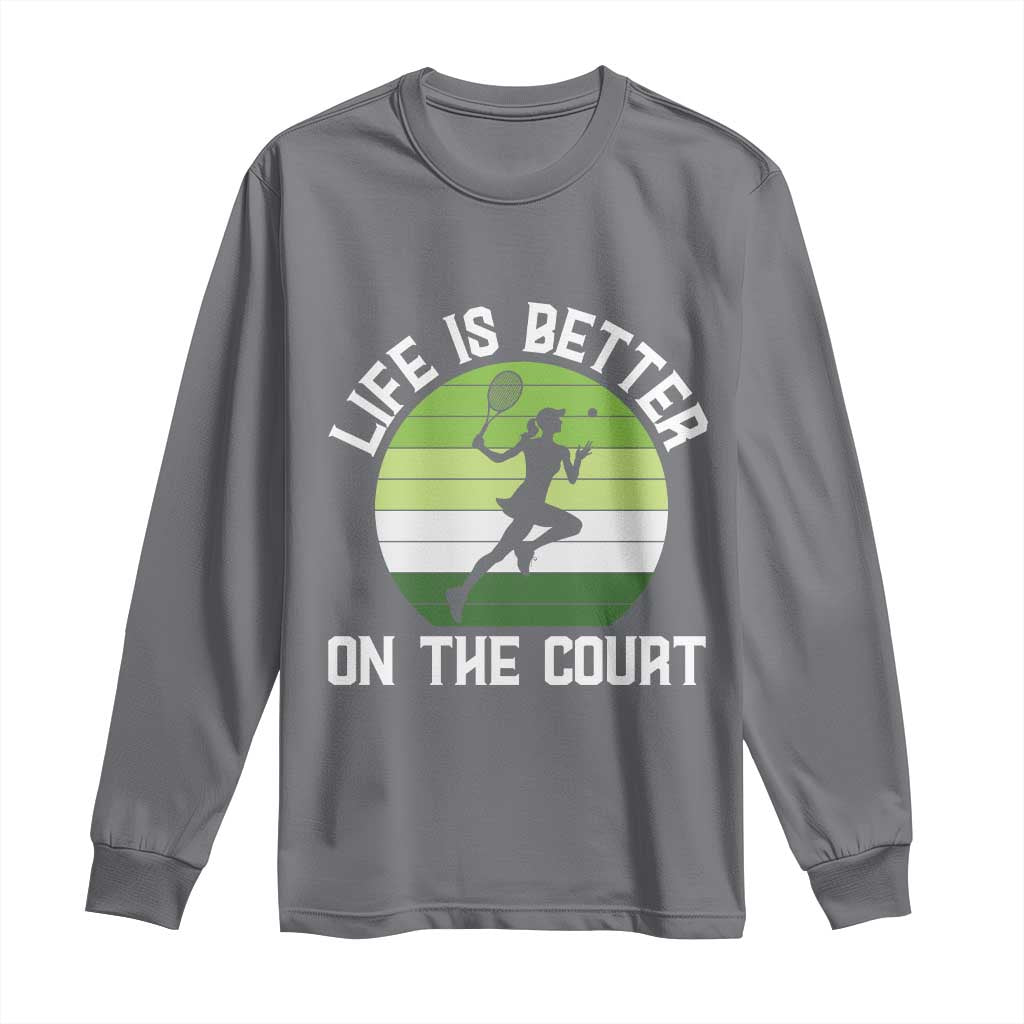 Life Is Better On The Court Long Sleeve Shirt Vintage Retro Tennis Girl Gift TS12 Charcoal Print Your Wear