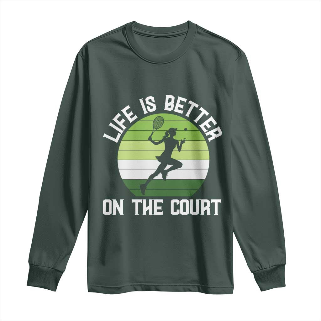 Life Is Better On The Court Long Sleeve Shirt Vintage Retro Tennis Girl Gift TS12 Dark Forest Green Print Your Wear