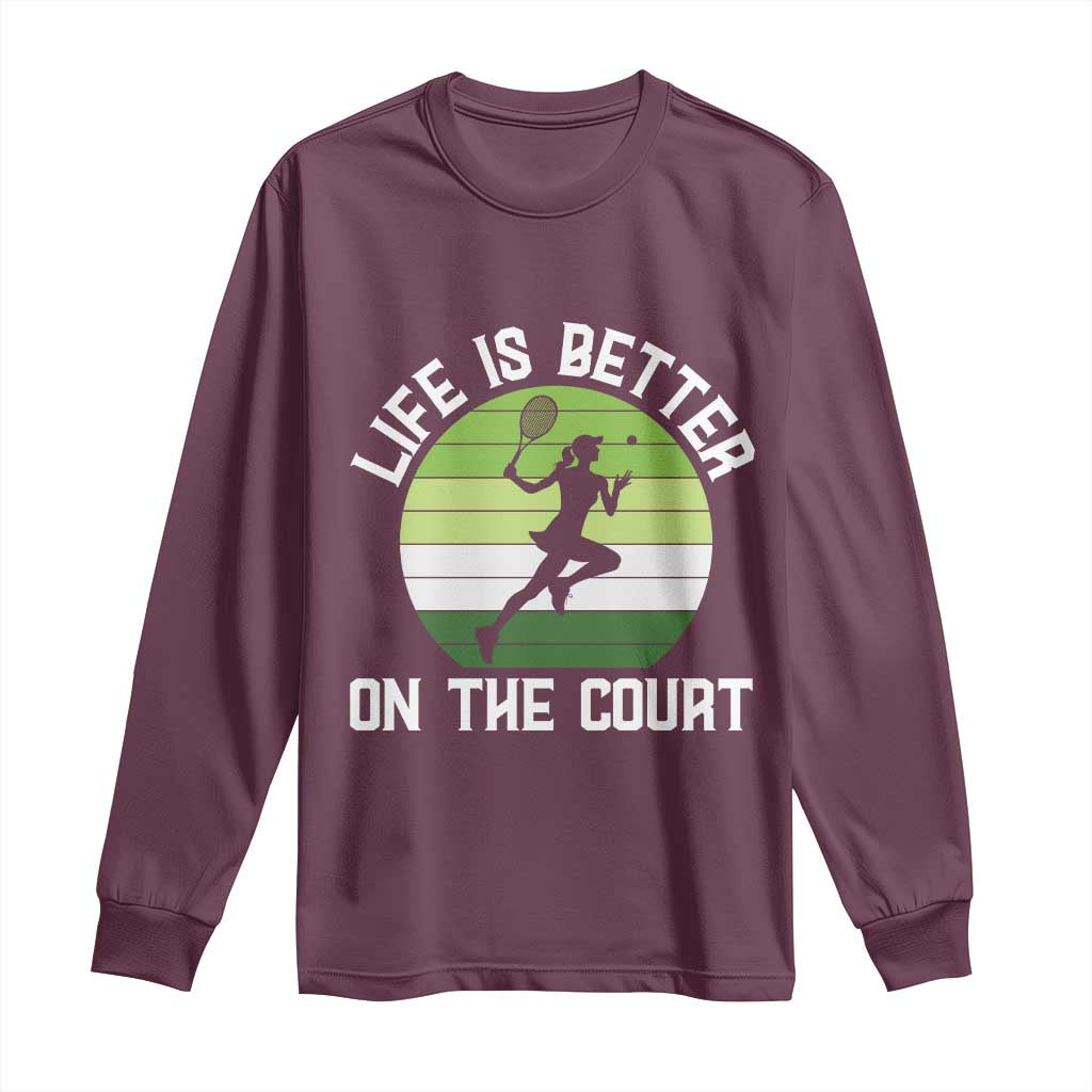 Life Is Better On The Court Long Sleeve Shirt Vintage Retro Tennis Girl Gift TS12 Maroon Print Your Wear