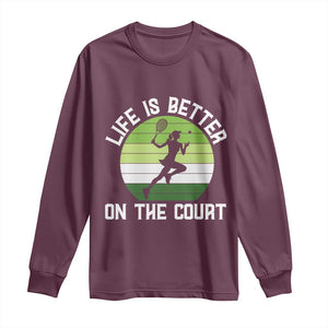 Life Is Better On The Court Long Sleeve Shirt Vintage Retro Tennis Girl Gift TS12 Maroon Print Your Wear