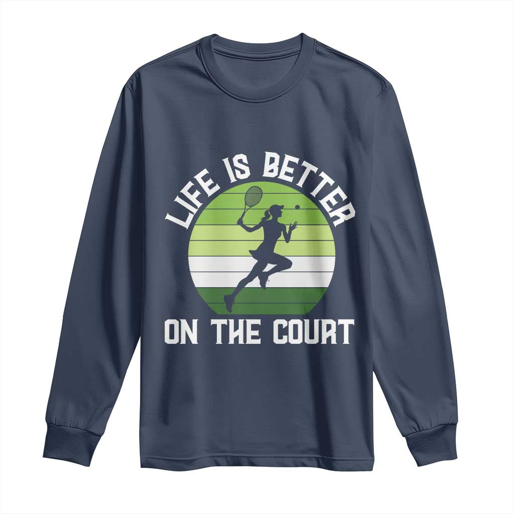 Life Is Better On The Court Long Sleeve Shirt Vintage Retro Tennis Girl Gift TS12 Navy Print Your Wear